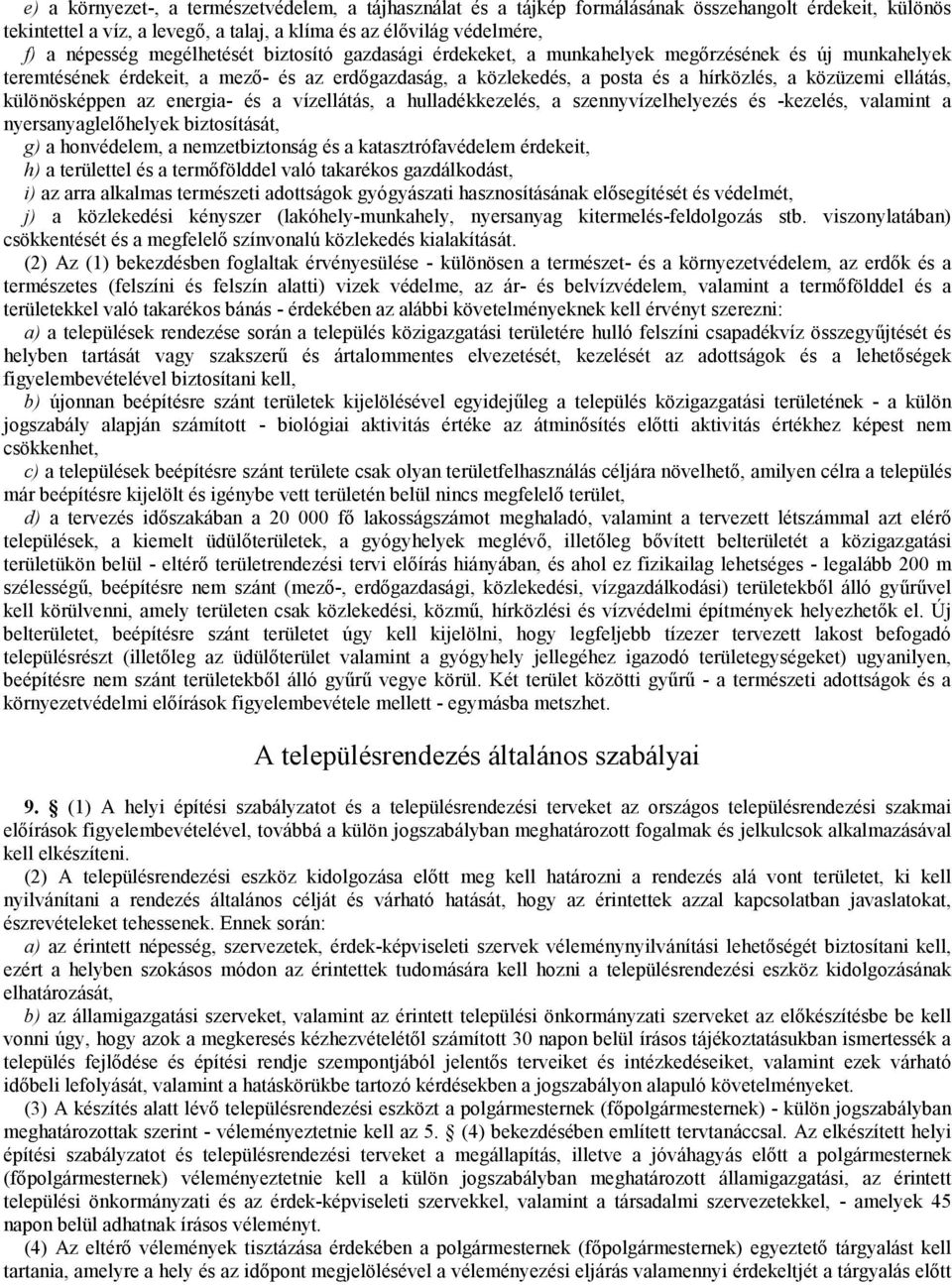 különösképpen az energia- és a vízellátás, a hulladékkezelés, a szennyvízelhelyezés és -kezelés, valamint a nyersanyaglelőhelyek biztosítását, g) a honvédelem, a nemzetbiztonság és a