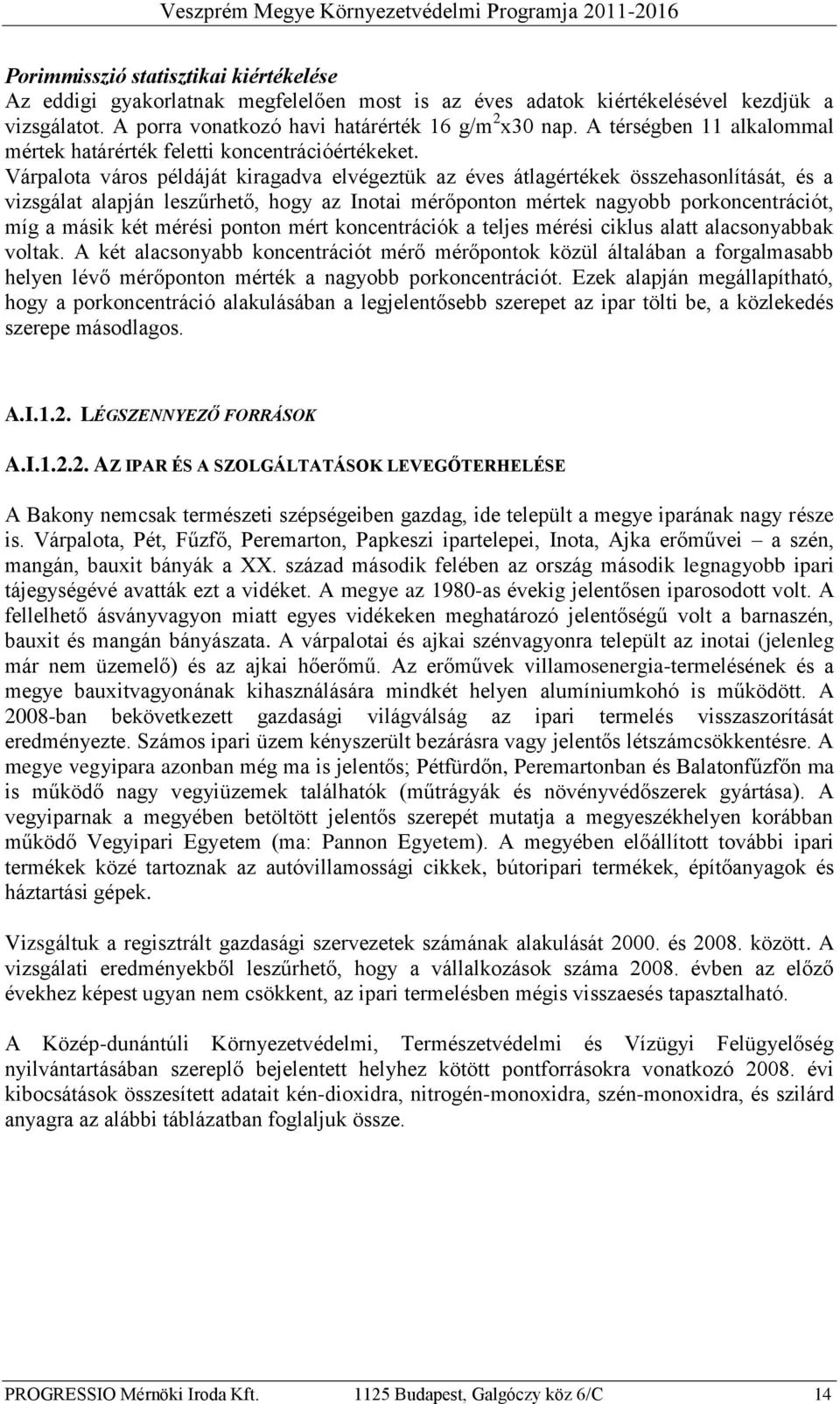 Várpalota város példáját kiragadva elvégeztük az éves átlagértékek összehasonlítását, és a vizsgálat alapján leszűrhető, hogy az Inotai mérőponton mértek nagyobb porkoncentrációt, míg a másik két