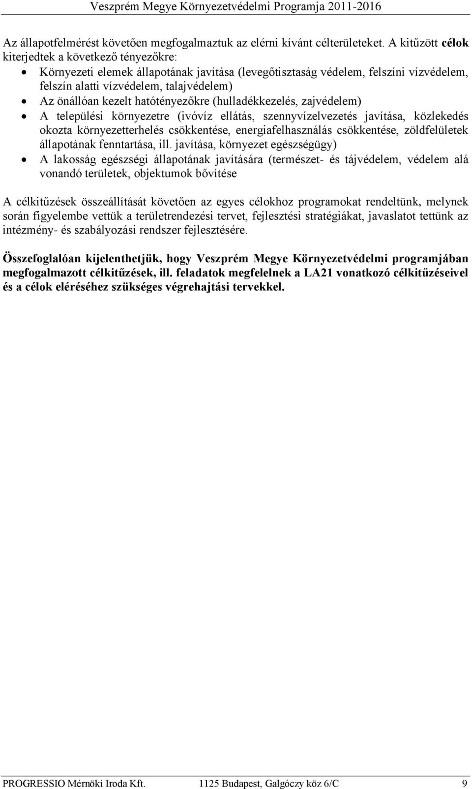 hatótényezőkre (hulladékkezelés, zajvédelem) A települési környezetre (ivóvíz ellátás, szennyvízelvezetés javítása, közlekedés okozta környezetterhelés csökkentése, energiafelhasználás csökkentése,