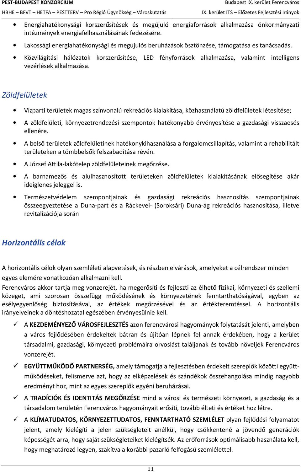 Közvilágítási hálózatok korszerűsítése, LED fényforrások alkalmazása, valamint intelligens vezérlések alkalmazása.