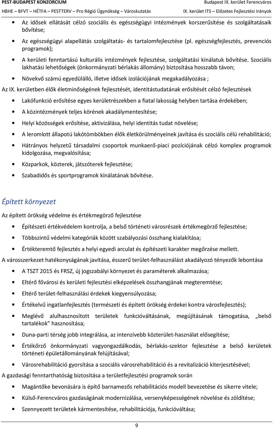 Szociális lakhatási lehetőségek (önkormányzati bérlakás állomány) biztosítása hosszabb távon; Növekvő számú egyedülálló, illetve idősek izolációjának megakadályozása ; Az IX.