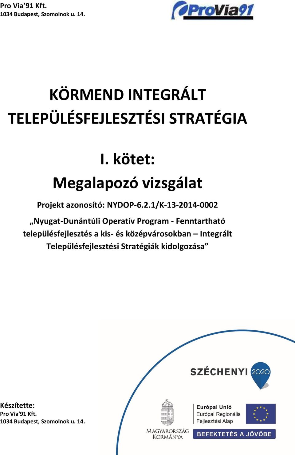 kötet: Megalapozó vizsgálat Projekt azonosító: NYDOP-6.2.