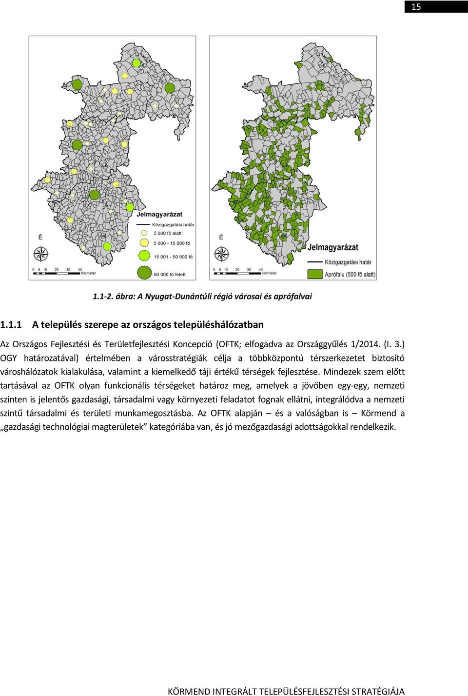 Mindezek szem előtt tartásával az OFTK olyan funkcionális térségeket határoz meg, amelyek a jövőben egy-egy, nemzeti szinten is jelentős gazdasági, társadalmi vagy környezeti feladatot fognak