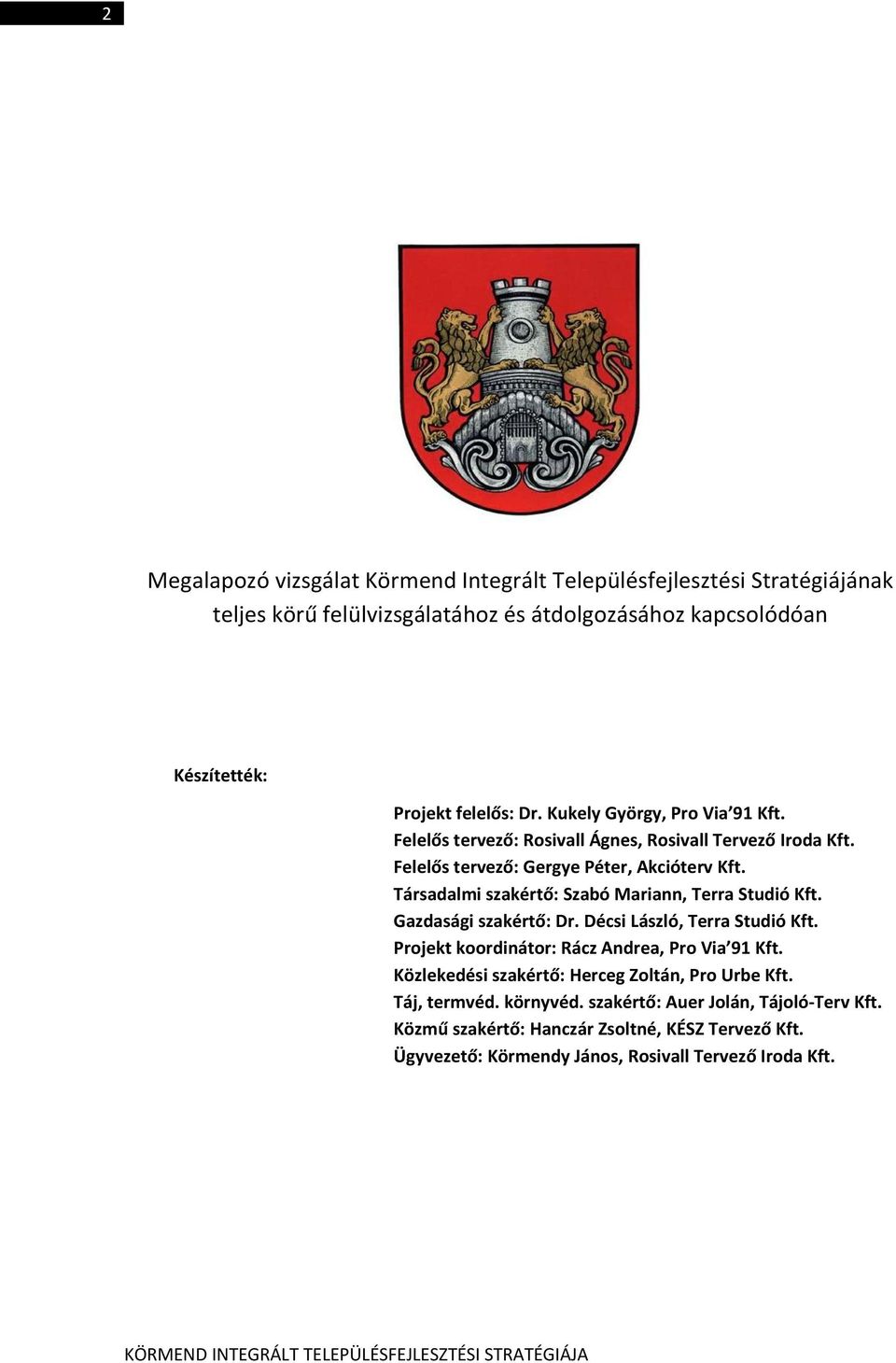 Társadalmi szakértő: Szabó Mariann, Terra Studió Kft. Gazdasági szakértő: Dr. Décsi László, Terra Studió Kft. Projekt koordinátor: Rácz Andrea, Pro Via 91 Kft.