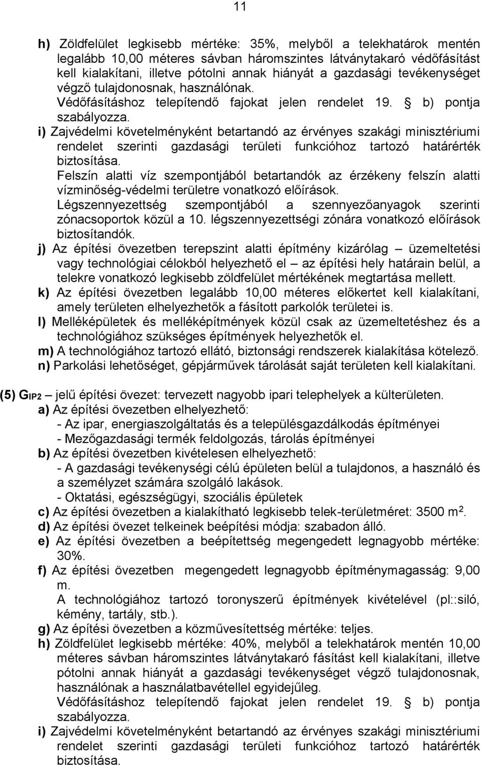 i) Zajvédelmi követelményként betartandó az érvényes szakági minisztériumi rendelet szerinti gazdasági területi funkcióhoz tartozó határérték biztosítása.