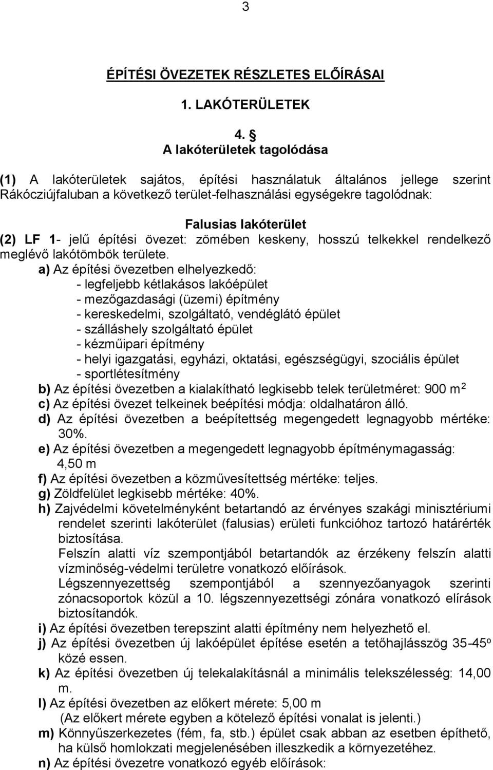 (2) LF 1- jelű építési övezet: zömében keskeny, hosszú telkekkel rendelkező meglévő lakótömbök területe.