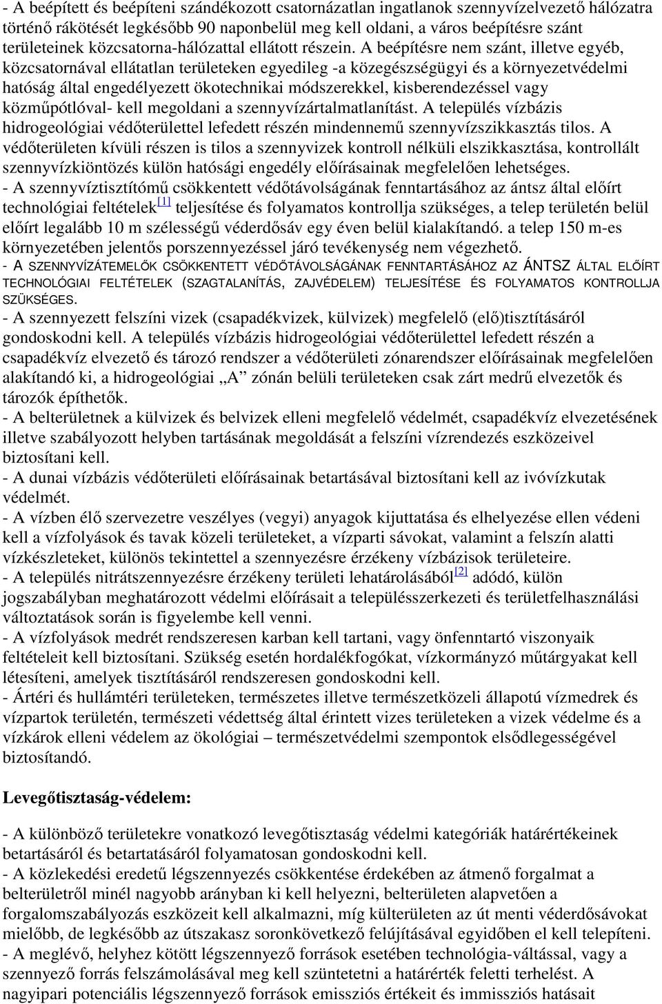 A beépítésre nem szánt, illetve egyéb, közcsatornával ellátatlan területeken egyedileg -a közegészségügyi és a környezetvédelmi hatóság által engedélyezett ökotechnikai módszerekkel, kisberendezéssel