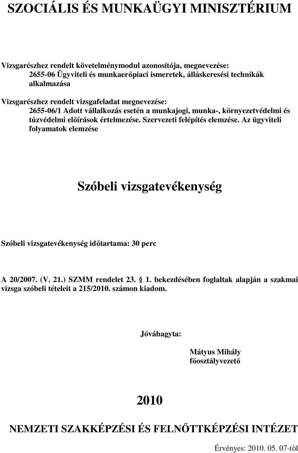 Szervezeti felépítés elemzése. Az ügyviteli Szóbeli vizsgatevékenység Szóbeli vizsgatevékenység idıtartama: 30 perc A /07. (V. 21.) SZMM rendelet 23. 1.