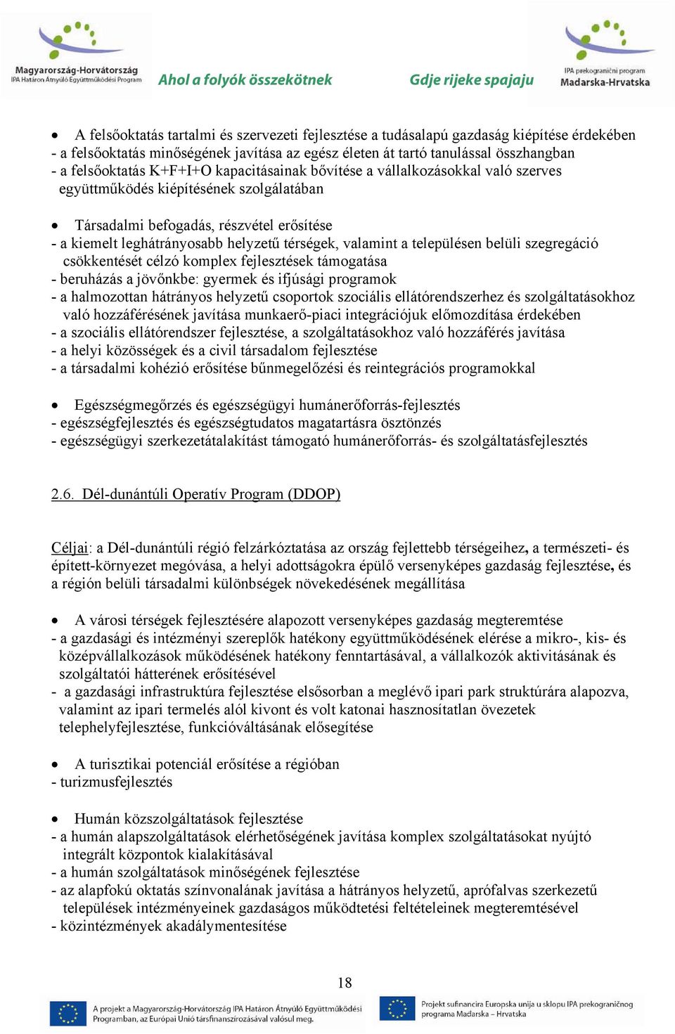 valamint a településen belüli szegregáció csökkentését célzó komplex fejlesztések támogatása - beruházás a jövőnkbe: gyermek és ifjúsági programok - a halmozottan hátrányos helyzetű csoportok