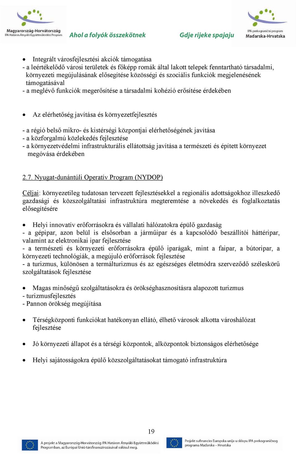 kistérségi központjai elérhetőségének javítása - a közforgalmú közlekedés fejlesztése - a környezetvédelmi infrastrukturális ellátottság javítása a természeti és épített környezet megóvása érdekében