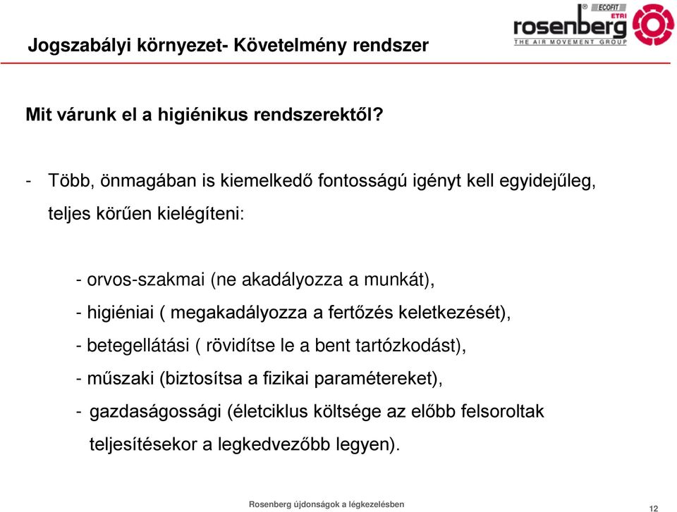 munkát), - higiéniai ( megakadályozza a fertőzés keletkezését), - betegellátási ( rövidítse le a bent tartózkodást), - műszaki