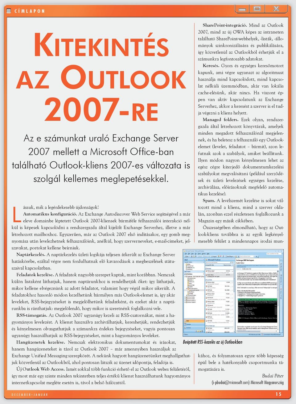 Az Exchange Autodiscover Web Service segítségével a már eleve domainbe léptetett Outlook 2007-kliensek bármiféle felhasználói interakció nélkül is képesek kapcsolódni a rendszergazda által kijelölt