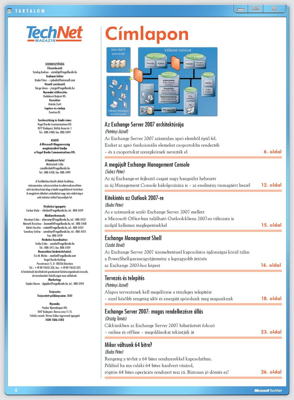 : 888-3400, fax: 888-3499 Kiadó A Microsoft Magyarország megbízásából kiadja a Vogel Burda Communications Kft. A kiadásért felel Walitschek Csilla cswalitschek@vogelburda.hu Tel.