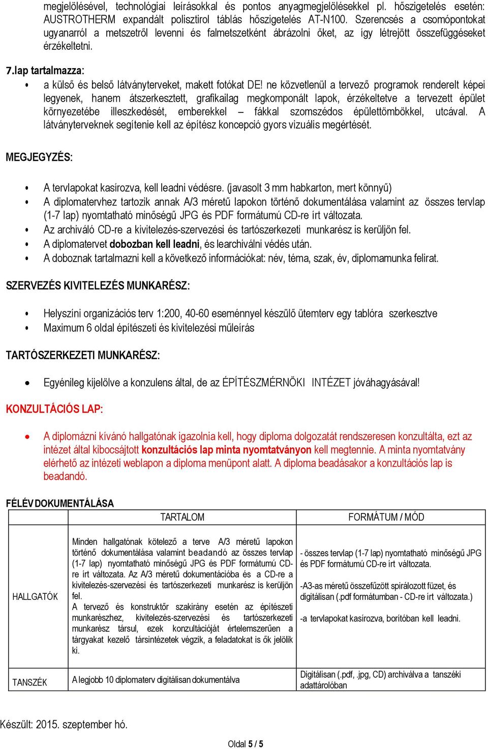 lap tartalmazza: a külső és belső látványterveket, makett fotókat DE!