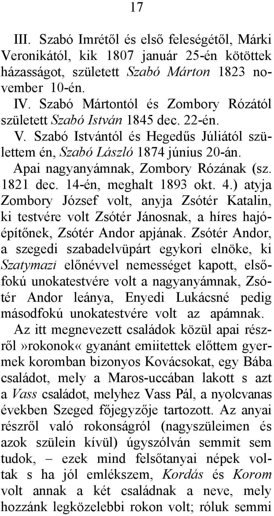 1821 dec. 14-én, meghalt 1893 okt. 4.) atyja Zombory József volt, anyja Zsótér Katalin, ki testvére volt Zsótér Jánosnak, a híres hajóépítőnek, Zsótér Andor apjának.