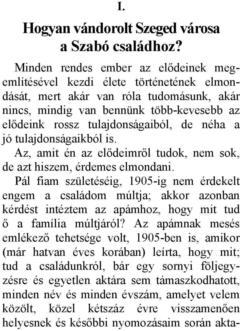 néha a jó tulajdonságaikból is. Az, amit én az elődeimről tudok, nem sok, de azt hiszem, érdemes elmondani.