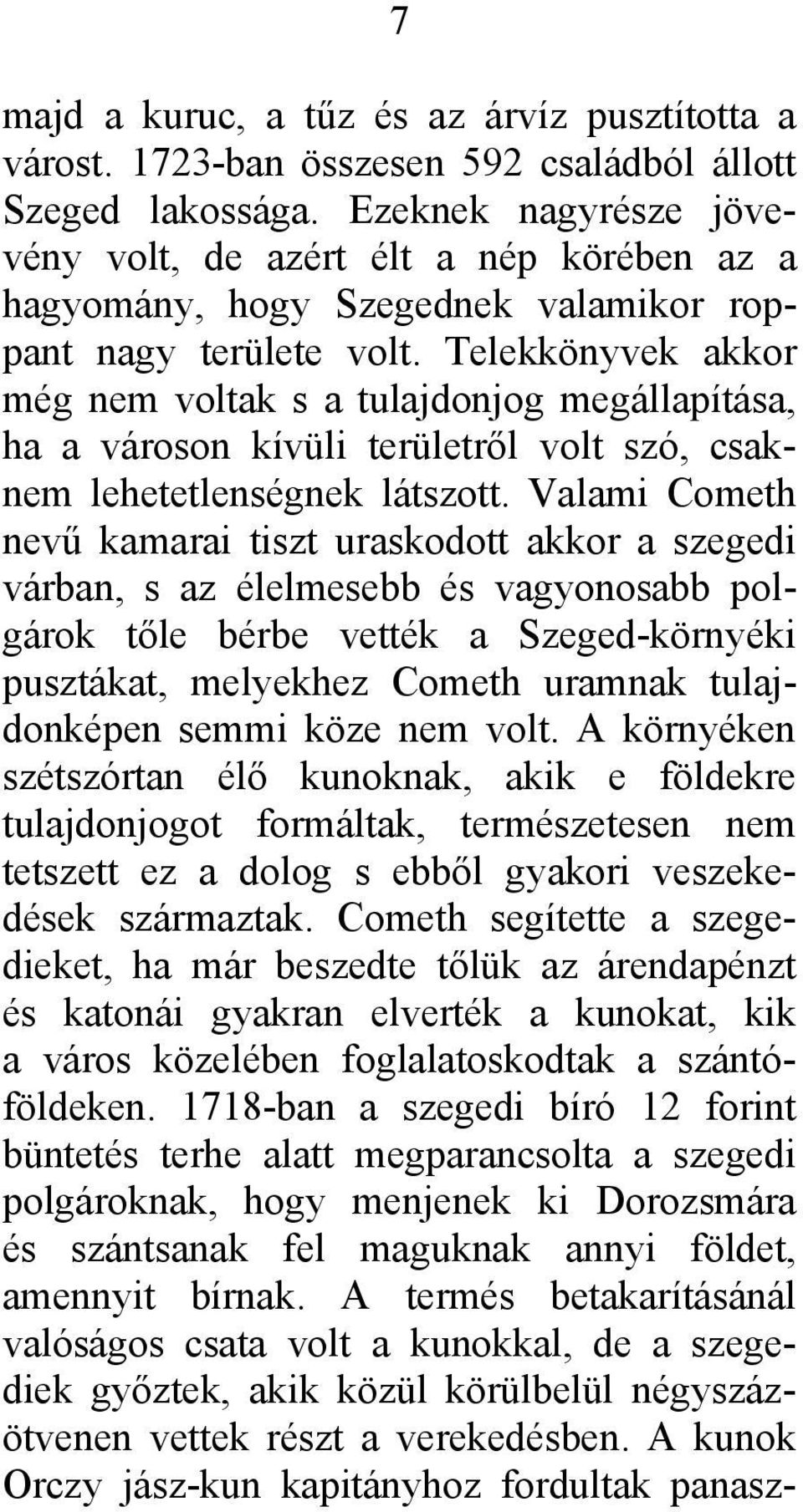 Telekkönyvek akkor még nem voltak s a tulajdonjog megállapítása, ha a városon kívüli területről volt szó, csaknem lehetetlenségnek látszott.