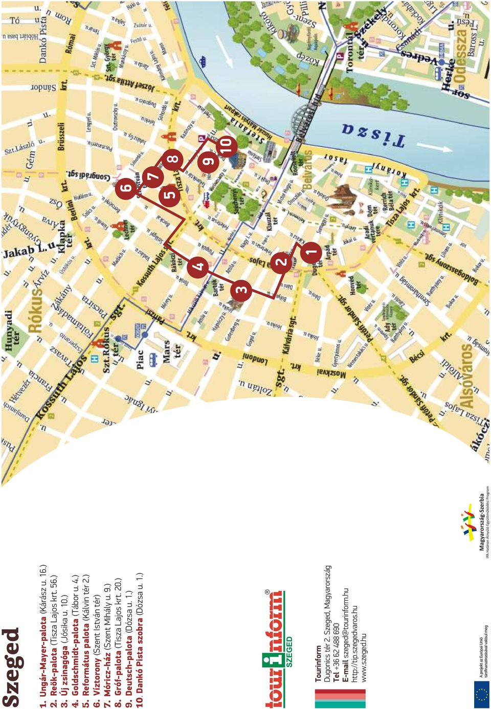 ) (Kálvin tér 2.) (Szent István tér) (Szent Mihály u. 9.) (Tisza Lajos krt. 20.) (Dózsa u. 1.) (Dózsa u. 1.) Tourinform Dugonics tér 2.