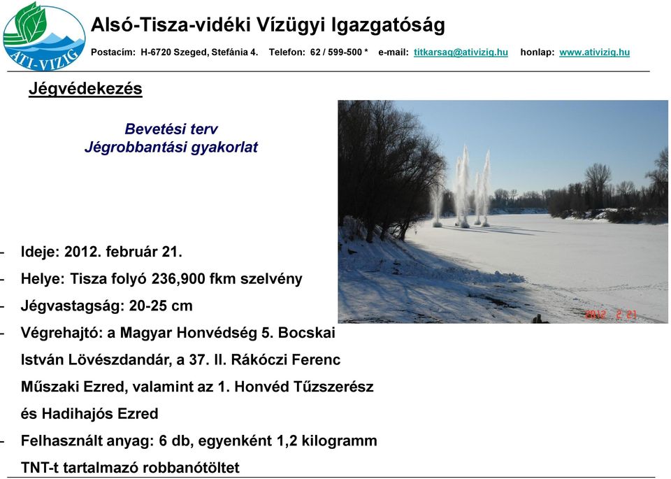 Honvédség 5. Bocskai István Lövészdandár, a 37. II. Rákóczi Ferenc Műszaki Ezred, valamint az 1.