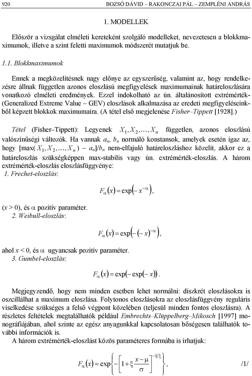 1. Blokkmaximumok Ennek a megközelítésnek nagy előnye az egyszerűség, valamint az, hogy rendelkezésre állnak független azonos eloszlású megfigyelések maximumainak határeloszlására vonatkozó elméleti