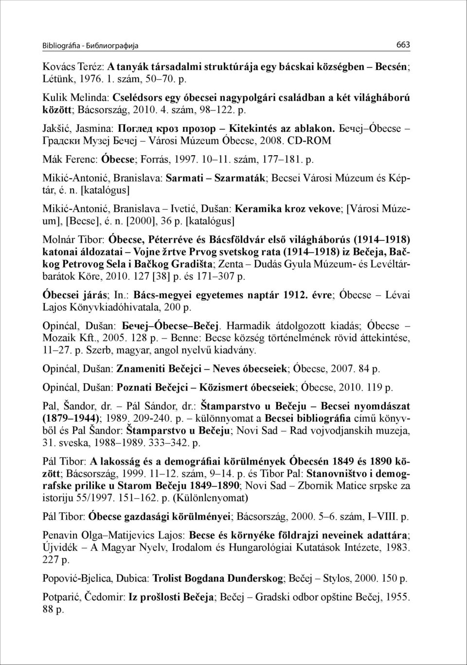 Бeчej Óbecse Градски Музеј Бeчej Városi Múzeum Óbecse, 2008. CD-ROM Mák Ferenc: Óbecse; Forrás, 1997. 10 11. szám, 177 181. p.