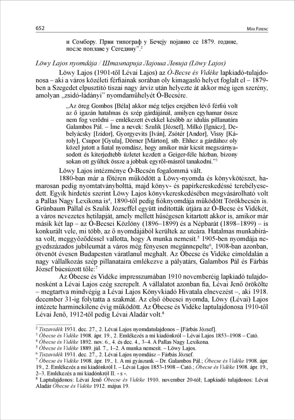 foglalt el 1879- ben a Szegedet elpusztító tiszai nagy árvíz után helyezte át akkor még igen szerény, amolyan zsidó-ládányi nyomdaműhelyét Ó-Becsére.