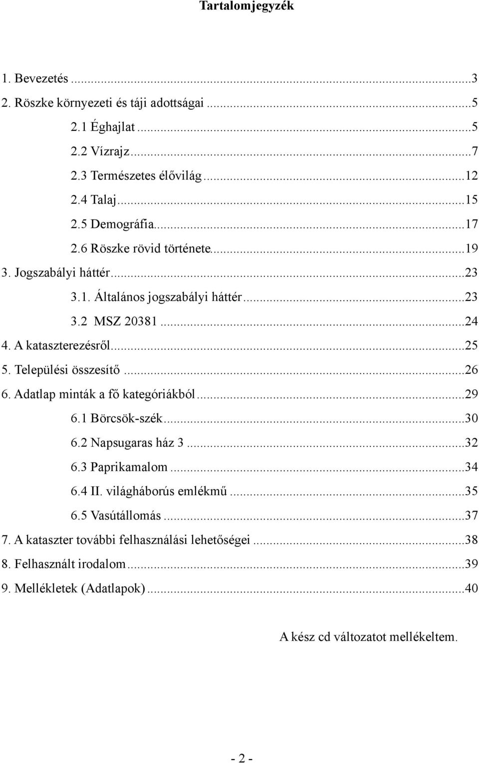 Települési összesítő... 26 6. Adatlap minták a fő kategóriákból... 29 6.1 Börcsök-szék... 30 6.2 Napsugaras ház 3... 32 6.3 Paprikamalom... 34 6.4 II.