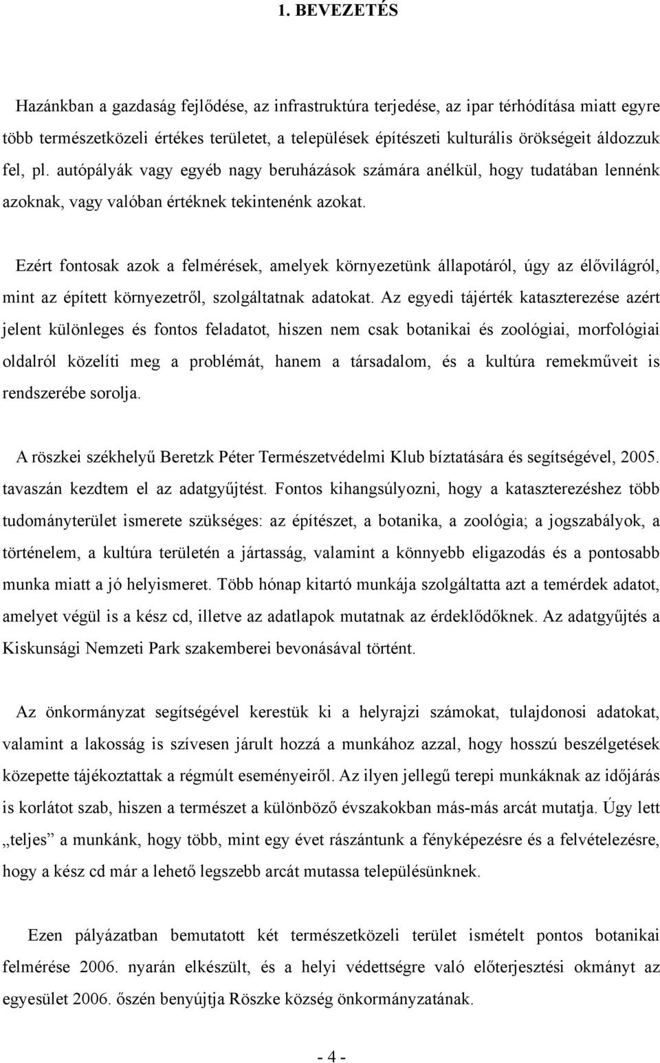 Ezért fontosak azok a felmérések, amelyek környezetünk állapotáról, úgy az élővilágról, mint az épített környezetről, szolgáltatnak adatokat.