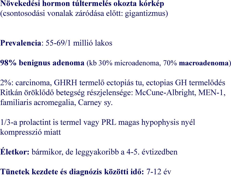 öröklődő betegség részjelensége: McCune-Albright, MEN-1, familiaris acromegalia, Carney sy.