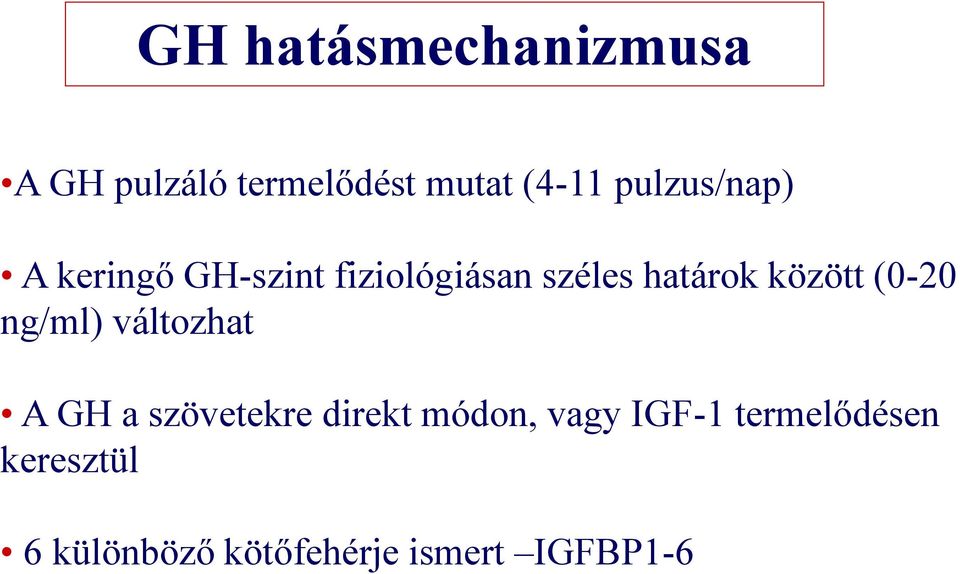 között (0-20 ng/ml) változhat A GH a szövetekre direkt módon,