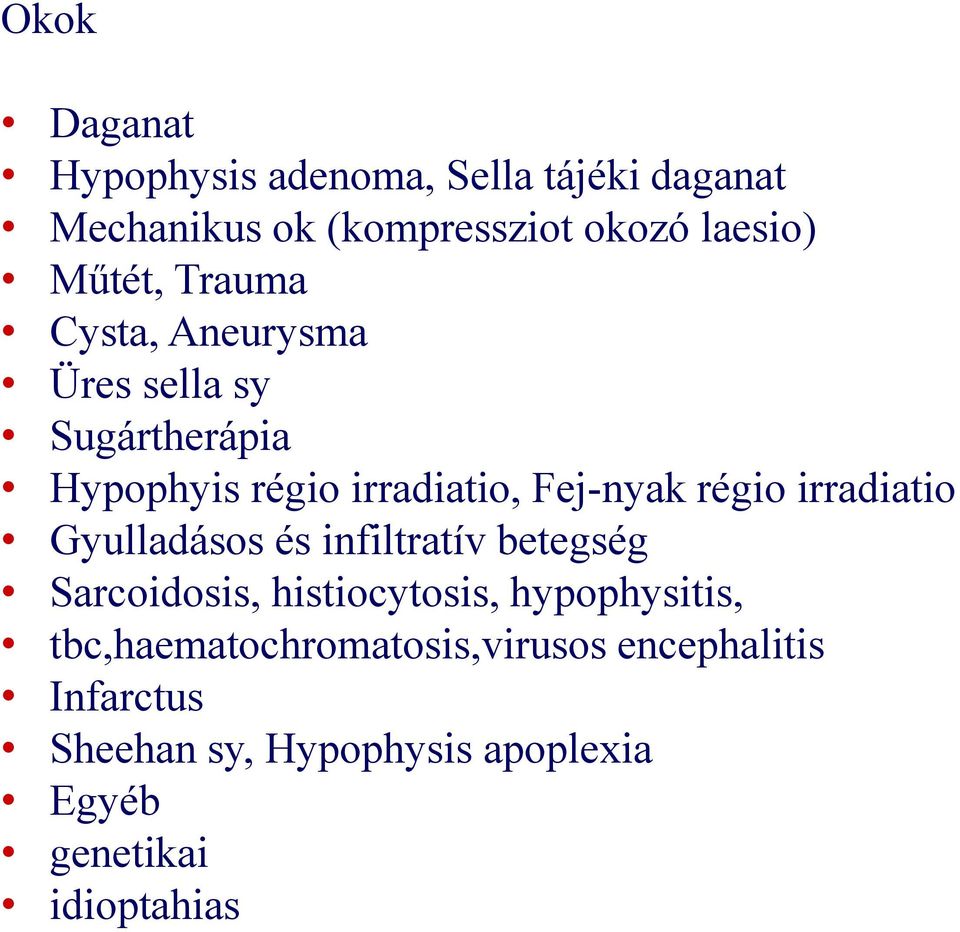 régio irradiatio Gyulladásos és infiltratív betegség Sarcoidosis, histiocytosis, hypophysitis,