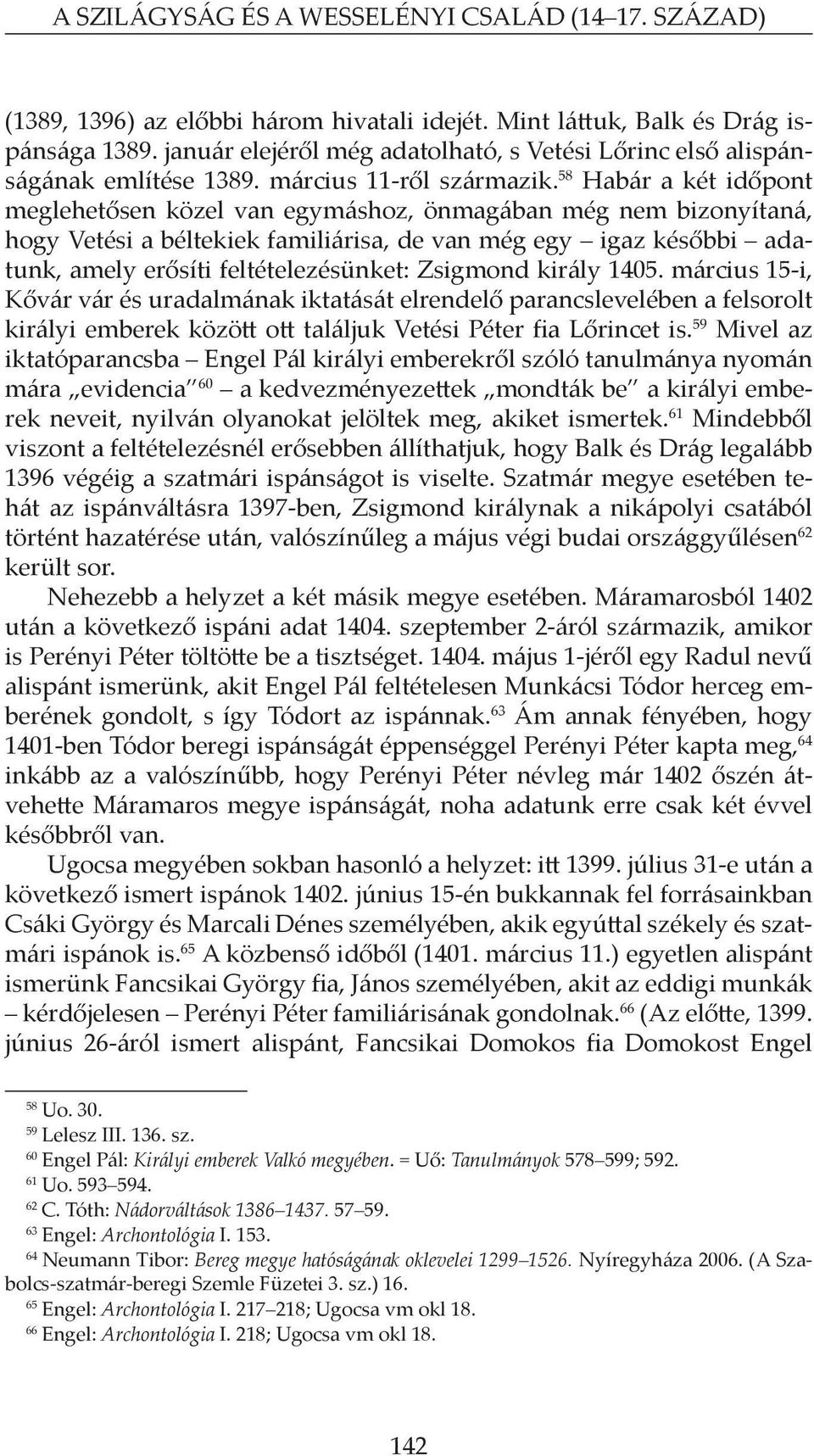 58 Habár a két időpont meglehetősen közel van egymáshoz, önmagában még nem bizonyítaná, hogy vetési a béltekiek familiárisa, de van még egy igaz későbbi adatunk, amely erősíti feltételezésünket: