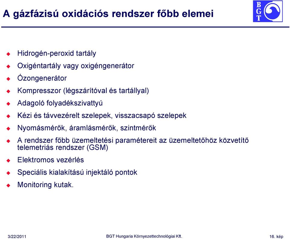 visszacsapó szelepek Nyomásmérők, áramlásmérők, szintmérők A rendszer főbb üzemeltetési paramétereit az