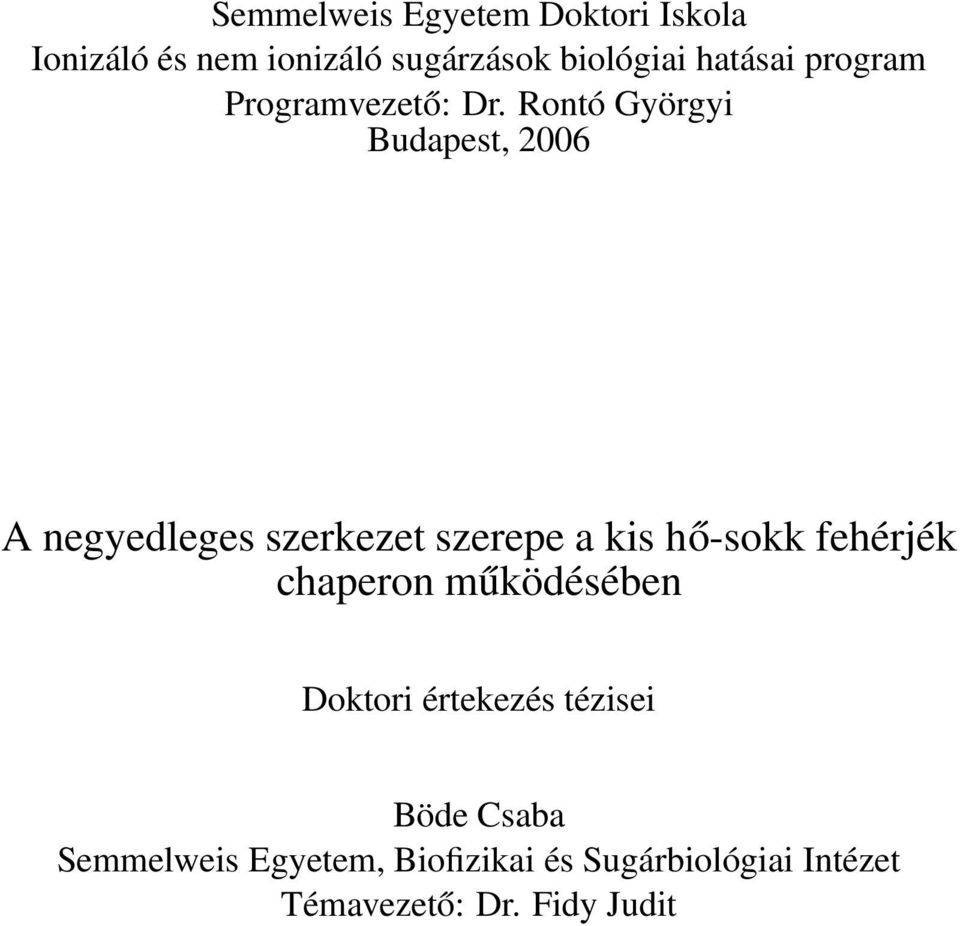 Rontó Györgyi Budapest, 2006 A negyedleges szerkezet szerepe a kis hő-sokk fehérjék