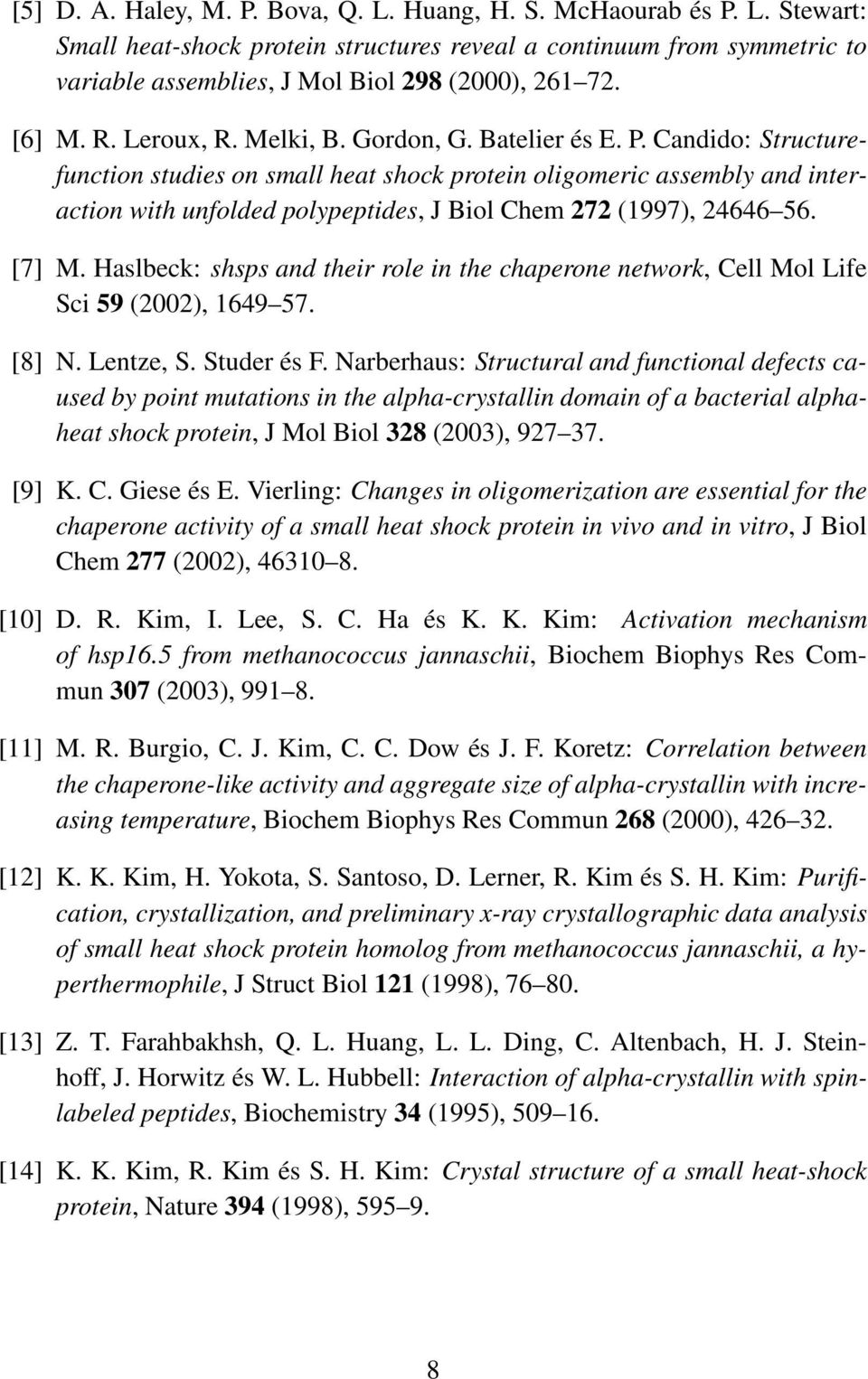 Candido: Structurefunction studies on small heat shock protein oligomeric assembly and interaction with unfolded polypeptides, J Biol Chem 272 (1997), 24646 56. [7] M.