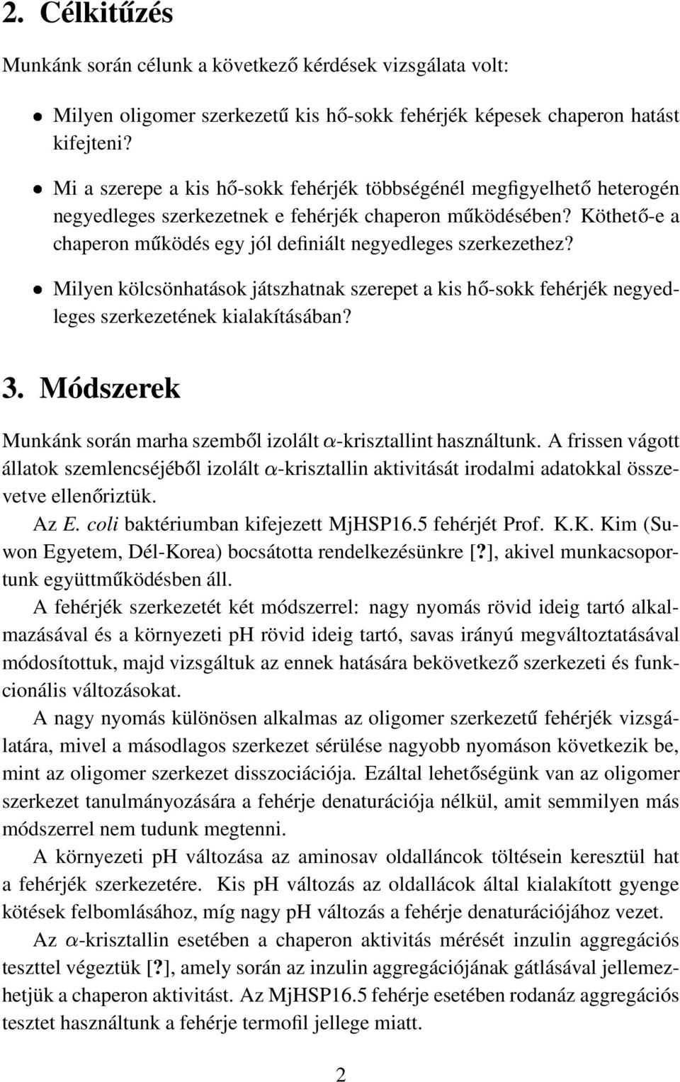 Köthető-e a chaperon működés egy jól definiált negyedleges szerkezethez? Milyen kölcsönhatások játszhatnak szerepet a kis hő-sokk fehérjék negyedleges szerkezetének kialakításában? 3.