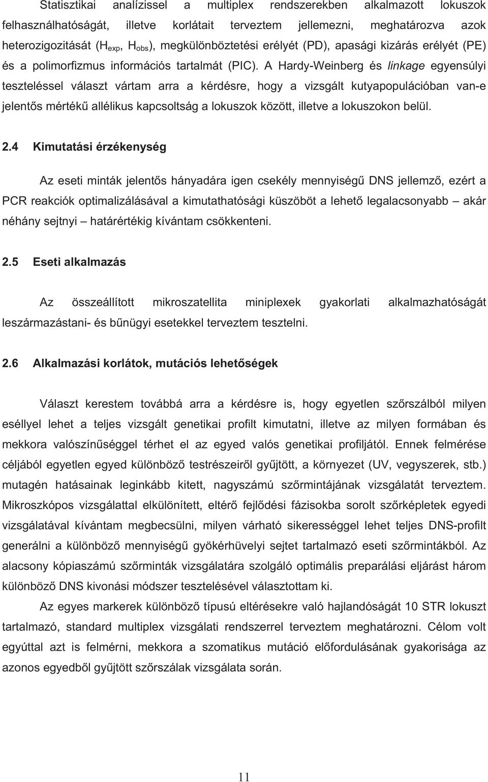 A Hardy-Weinberg és linkage egyensúlyi teszteléssel választ vártam arra a kérdésre, hogy a vizsgált kutyapopulációban van-e jelent s mérték allélikus kapcsoltság a lokuszok között, illetve a