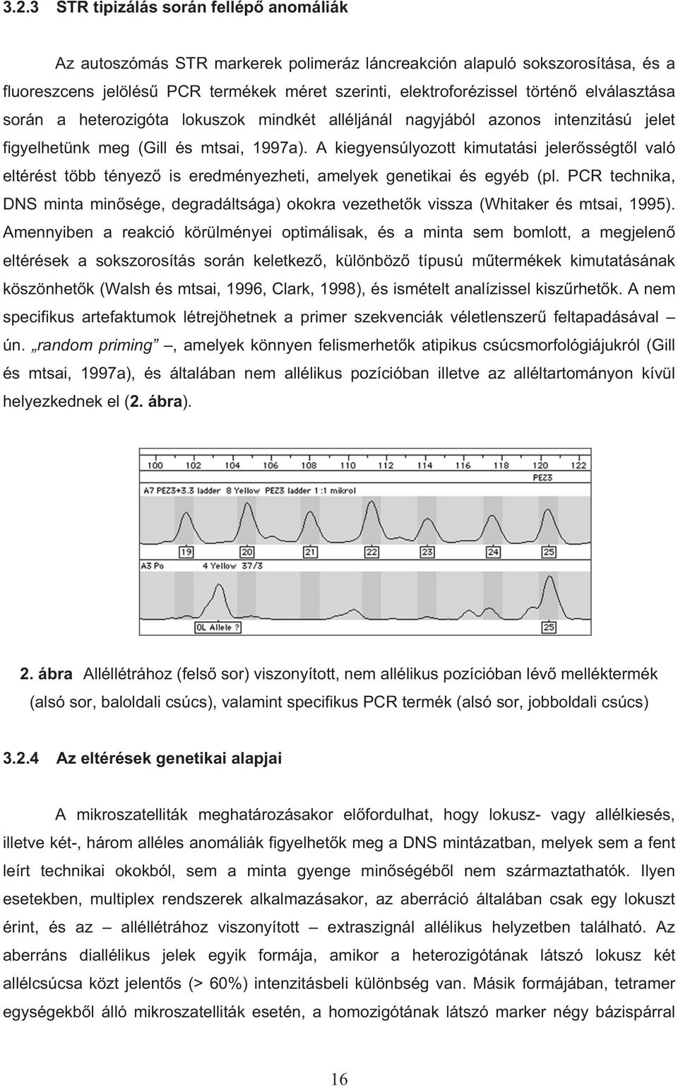 A kiegyensúlyozott kimutatási jeler sségt l való eltérést több tényez is eredményezheti, amelyek genetikai és egyéb (pl.