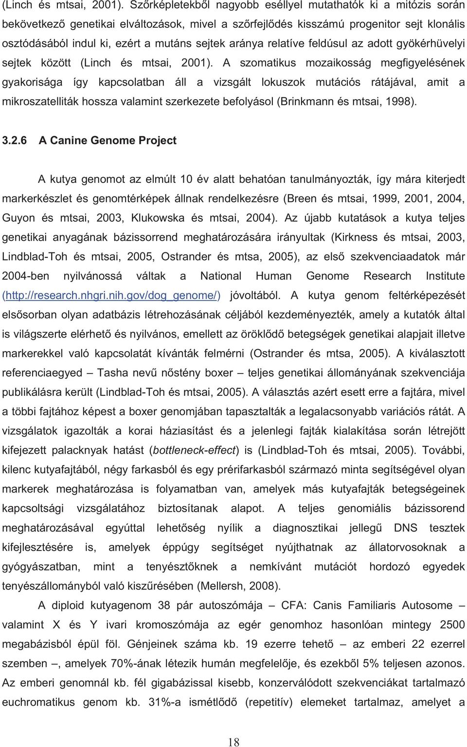 aránya relatíve feldúsul az adott gyökérhüvelyi sejtek között  A szomatikus mozaikosság megfigyelésének gyakorisága így kapcsolatban áll a vizsgált lokuszok mutációs rátájával, amit a