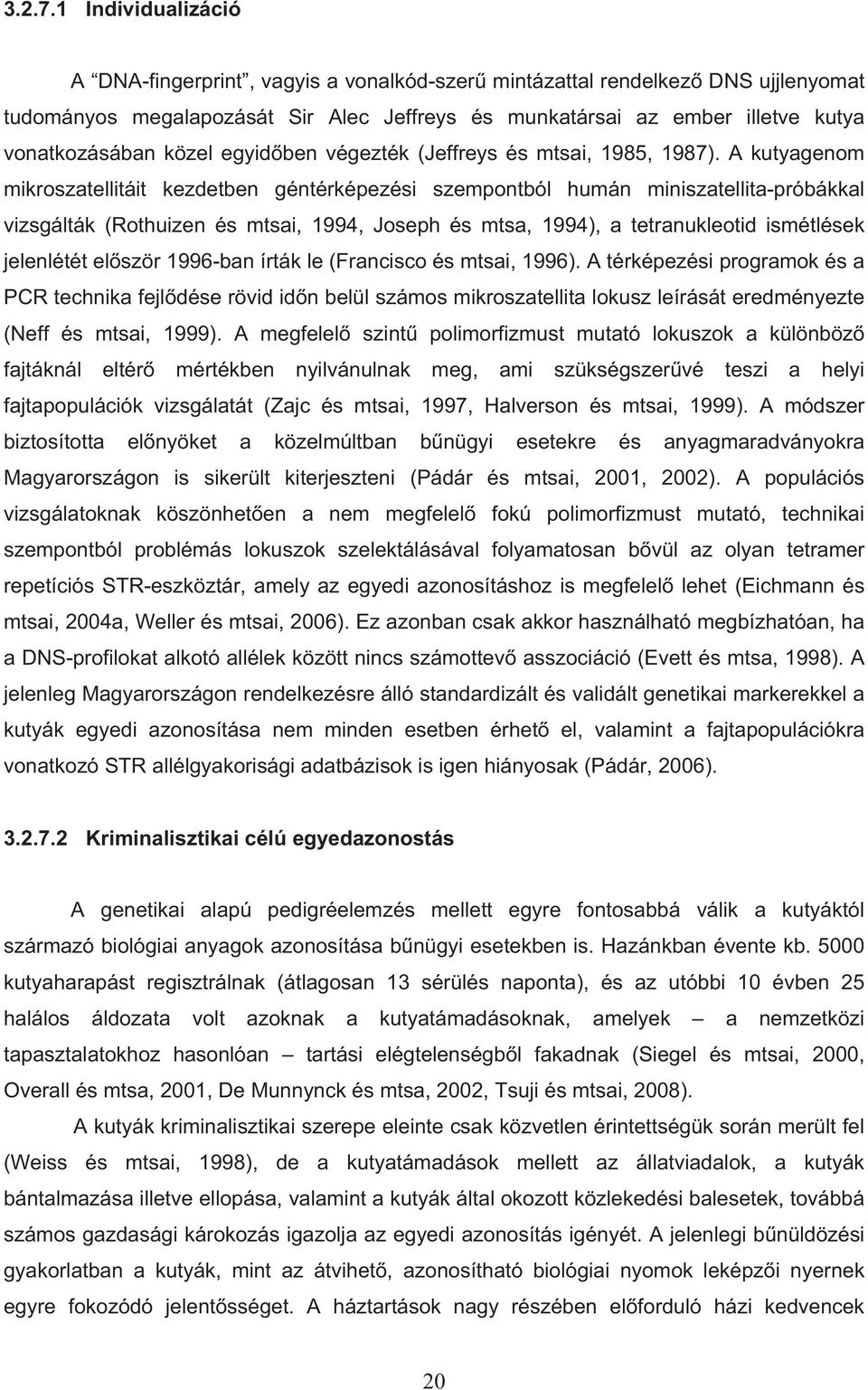 közel egyid ben végezték (Jeffreys és mtsai, 1985, 1987).