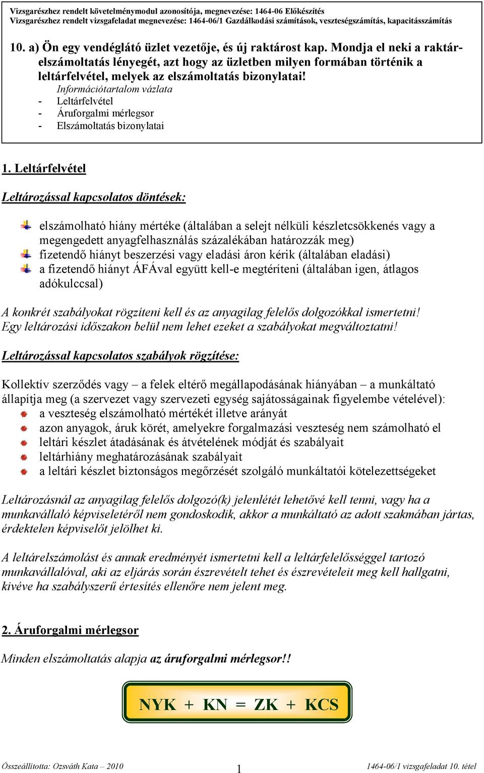 Mondja el neki a raktárelszámoltatás lényegét, azt hogy az üzletben milyen formában történik a leltárfelvétel, melyek az elszámoltatás bizonylatai!