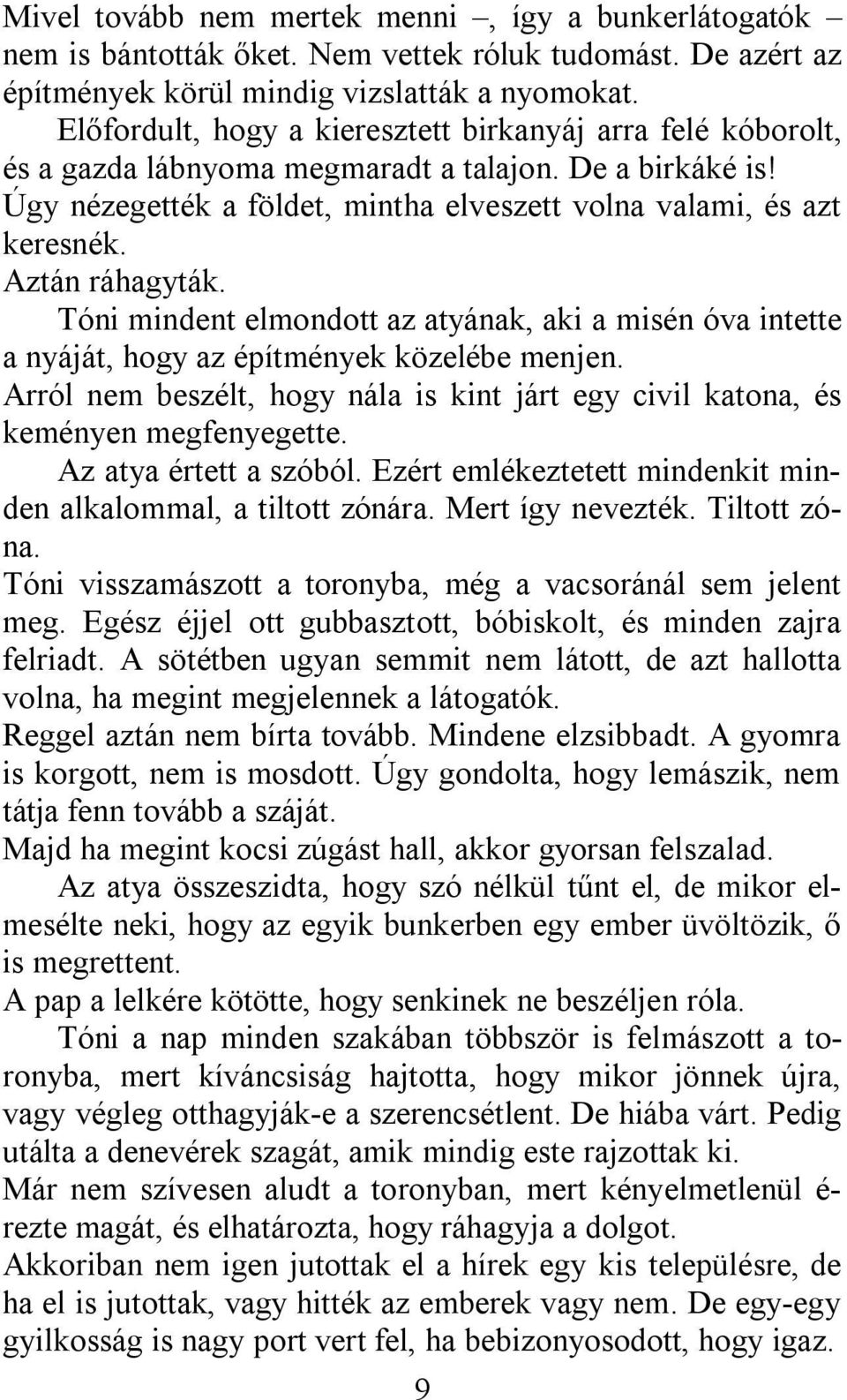 Aztán ráhagyták. Tóni mindent elmondott az atyának, aki a misén óva intette a nyáját, hogy az építmények közelébe menjen.