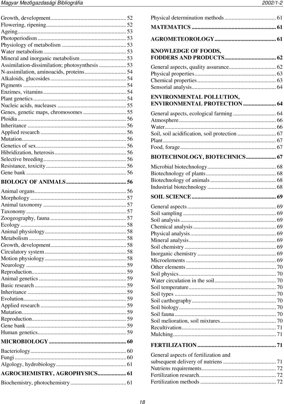 .. 54 Nucleic acids, nucleases... 55 Genes, genetic maps, chromosomes... 55 Ploidia... 56 Inheritance... 56 Applied research... 56 Mutation... 56 Genetics of sex... 56 Hibridization, heterosis.