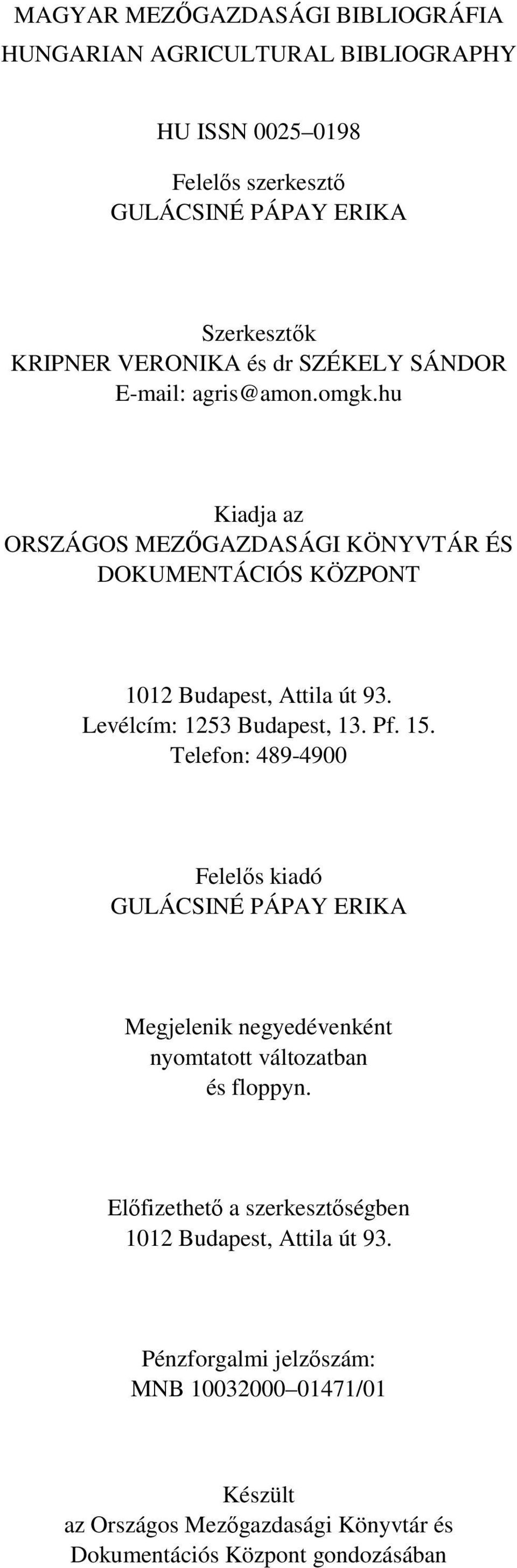 Levélcím: 1253 Budapest, 13. Pf. 15. Telefon: 489-4900 Felelős kiadó GULÁCSINÉ PÁPAY ERIKA Megjelenik negyedévenként nyomtatott változatban és floppyn.