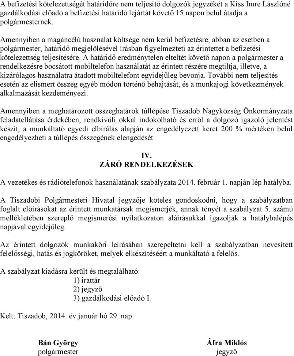 A határidő eredménytelen elteltét követő napon a polgármester a rendelkezésre bocsátott mobiltelefon használatát az érintett részére megtiltja, illetve, a kizárólagos használatra átadott