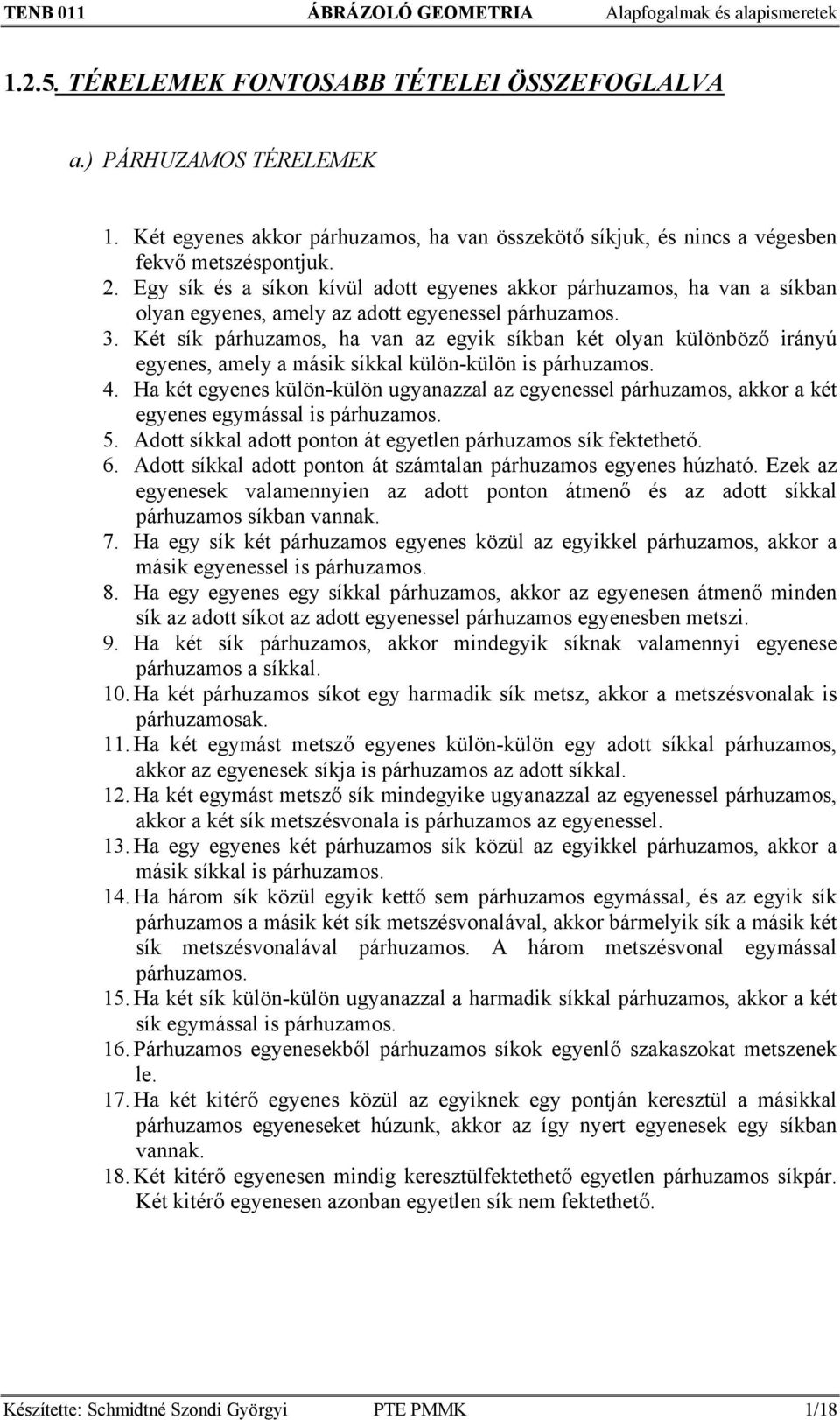 Egy sík és a síkon kívül adott egyenes akkor párhuzamos, ha van a síkban olyan egyenes, amely az adott egyenessel párhuzamos. 3.