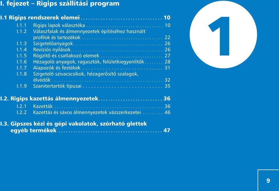 ... I.1.4..... Sádrokartonové............. akustické....... desky..... Rigips. 22 8 I.1.3 Szigetelôanyagok.... I.2.... Podkonstrukce............................... 26 9 I.1.4 Revíziós nyílások..... I.3.... Izolaèní.