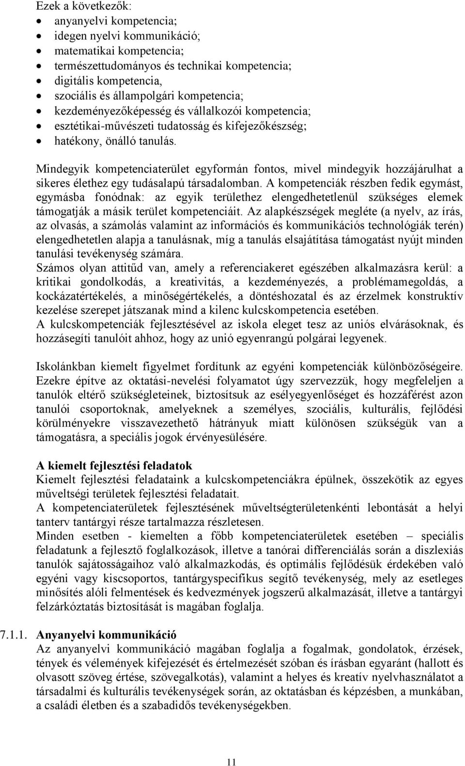 Mindegyik kompetenciaterület egyformán fontos, mivel mindegyik hozzájárulhat a sikeres élethez egy tudásalapú társadalomban.