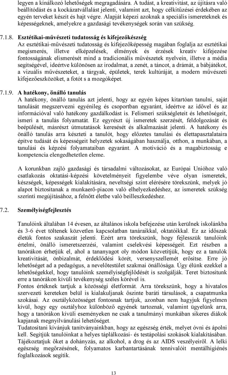 Alapját képezi azoknak a speciális ismereteknek és képességeknek, amelyekre a gazdasági tevékenységek során van szükség. 7.1.8.