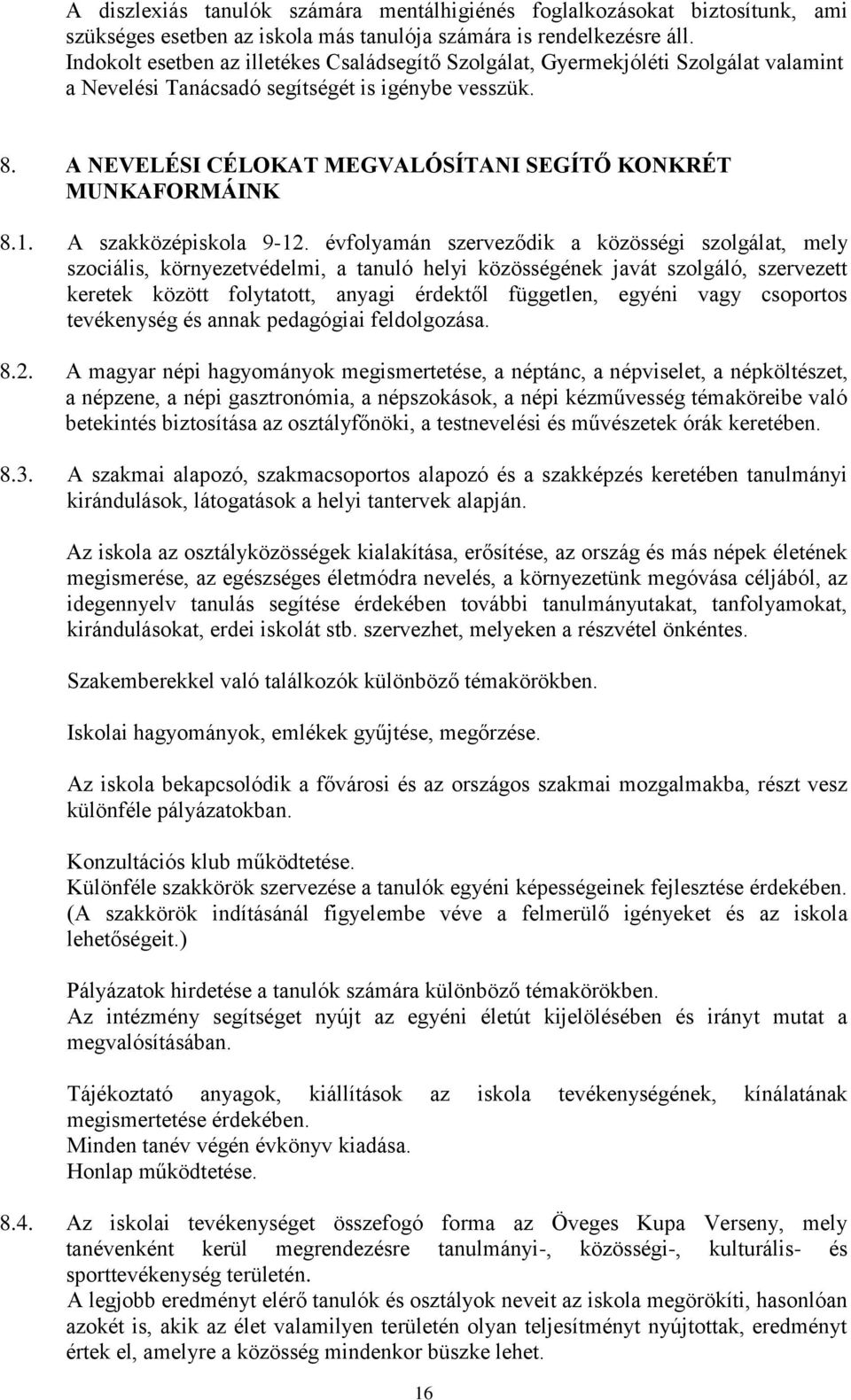 A NEVELÉSI CÉLOKAT MEGVALÓSÍTANI SEGÍTŐ KONKRÉT MUNKAFORMÁINK 8.1. A szakközépiskola 9-12.